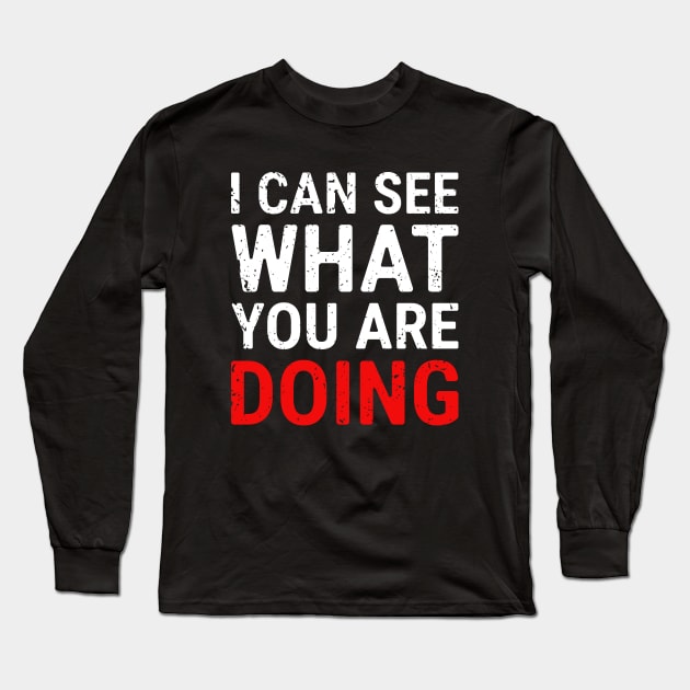 I Can See What You Are Doing 3 distressed Long Sleeve T-Shirt by NeverDrewBefore